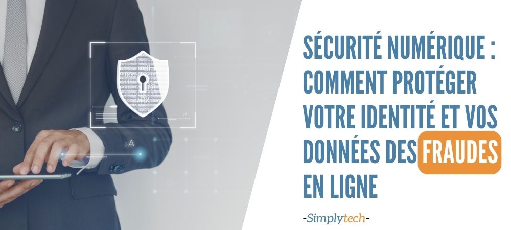 You are currently viewing Sécurité Numérique : Comment Protéger Votre Identité et Vos Données des Fraudes en Ligne